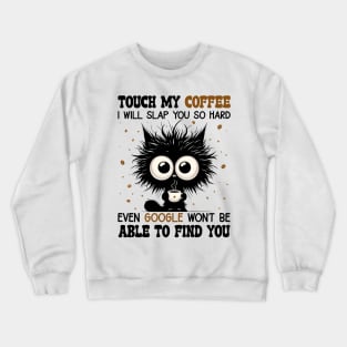 Funny Cat Touch My Coffee I Will Slap You So Hard Crewneck Sweatshirt